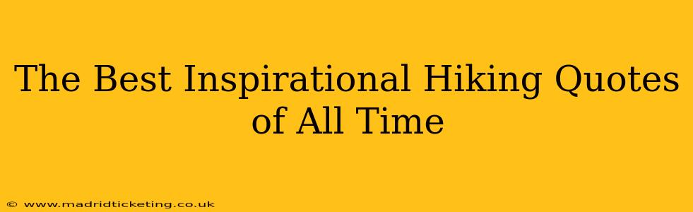 The Best Inspirational Hiking Quotes of All Time