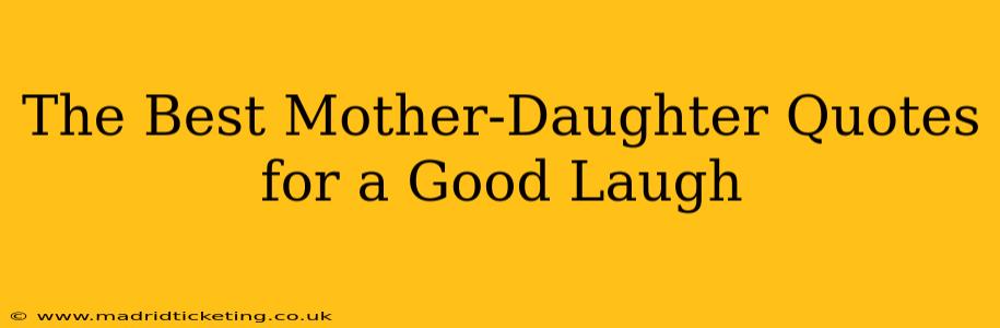 The Best Mother-Daughter Quotes for a Good Laugh