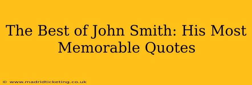 The Best of John Smith: His Most Memorable Quotes