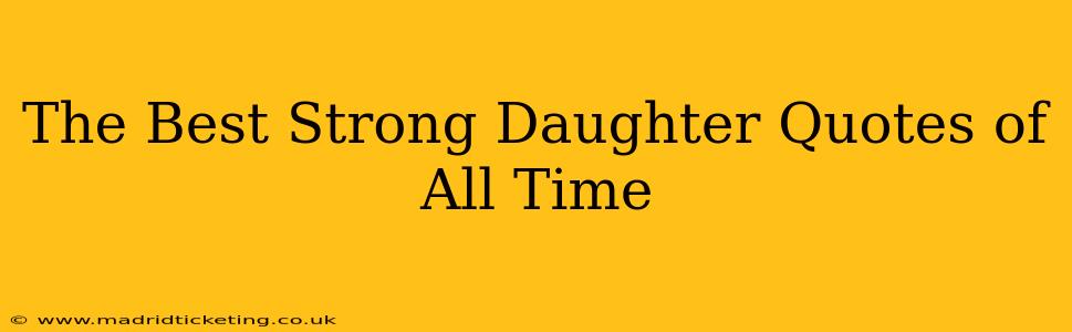 The Best Strong Daughter Quotes of All Time