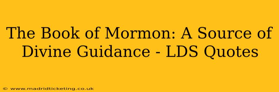 The Book of Mormon: A Source of Divine Guidance - LDS Quotes
