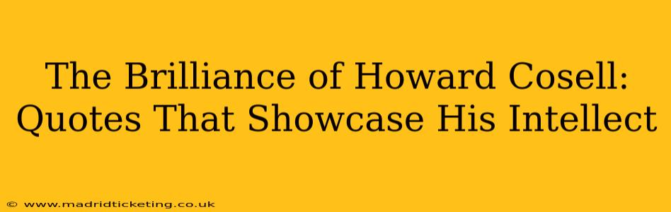 The Brilliance of Howard Cosell:  Quotes That Showcase His Intellect