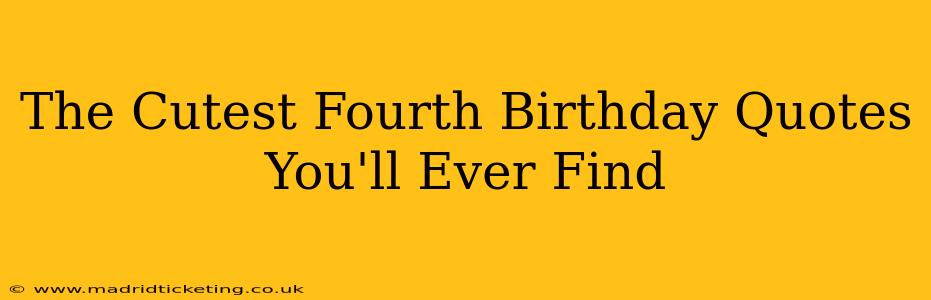 The Cutest Fourth Birthday Quotes You'll Ever Find