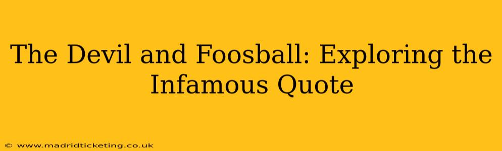The Devil and Foosball: Exploring the Infamous Quote
