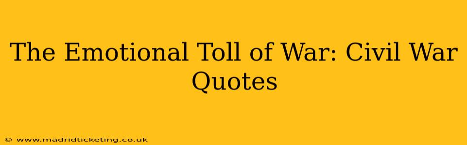 The Emotional Toll of War: Civil War Quotes