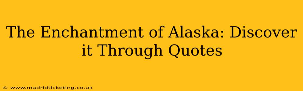 The Enchantment of Alaska: Discover it Through Quotes