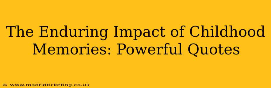 The Enduring Impact of Childhood Memories: Powerful Quotes