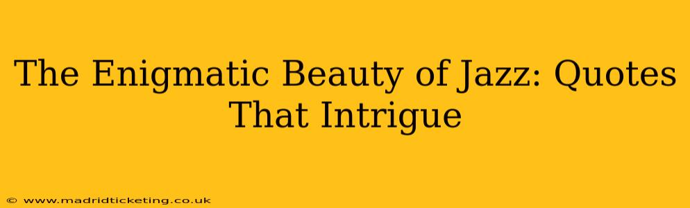 The Enigmatic Beauty of Jazz: Quotes That Intrigue