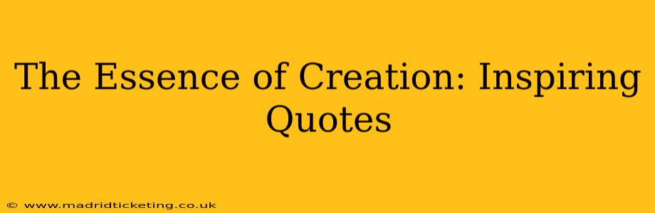 The Essence of Creation: Inspiring Quotes