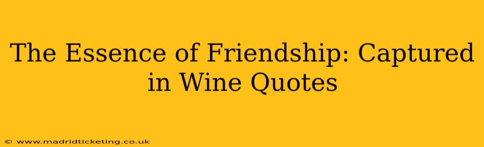 The Essence of Friendship: Captured in Wine Quotes
