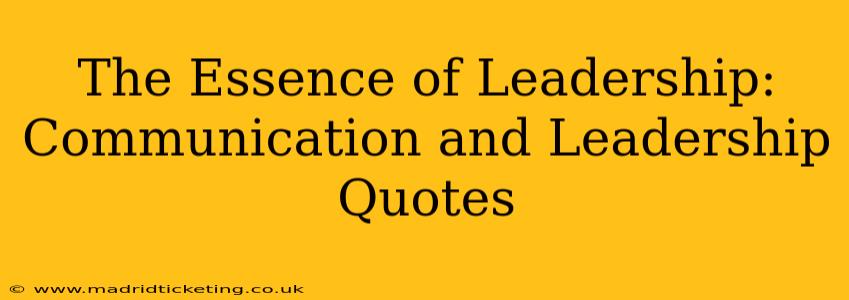 The Essence of Leadership: Communication and Leadership Quotes