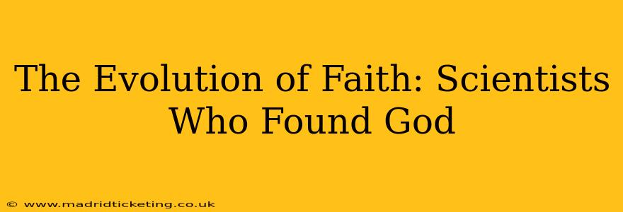 The Evolution of Faith: Scientists Who Found God