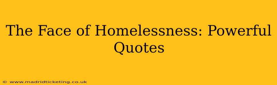 The Face of Homelessness: Powerful Quotes