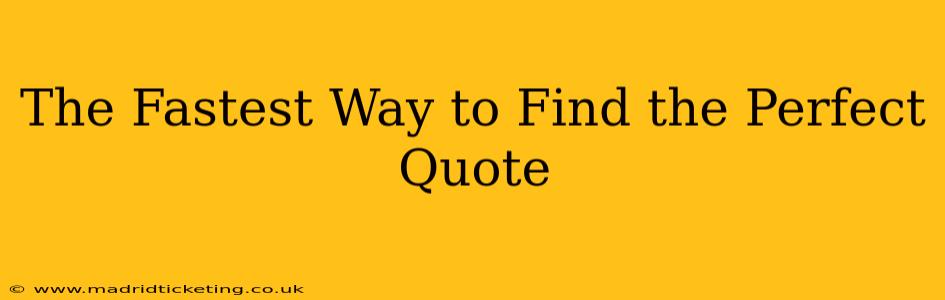 The Fastest Way to Find the Perfect Quote