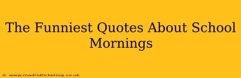 The Funniest Quotes About School Mornings