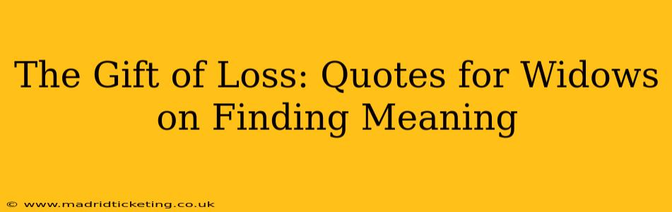 The Gift of Loss: Quotes for Widows on Finding Meaning