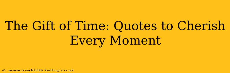 The Gift of Time: Quotes to Cherish Every Moment