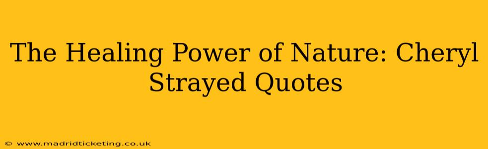 The Healing Power of Nature: Cheryl Strayed Quotes