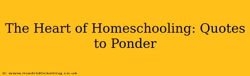 The Heart of Homeschooling: Quotes to Ponder