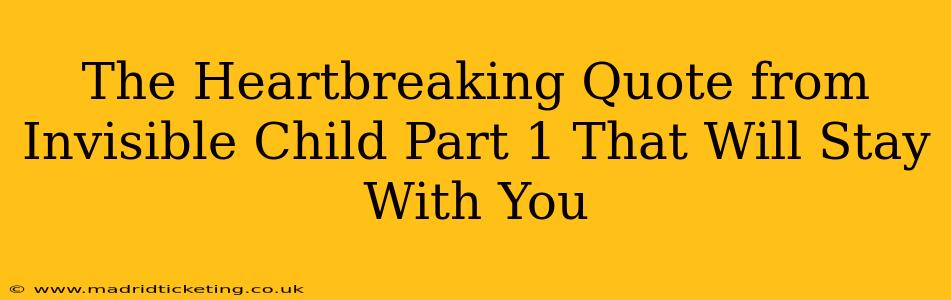 The Heartbreaking Quote from Invisible Child Part 1 That Will Stay With You