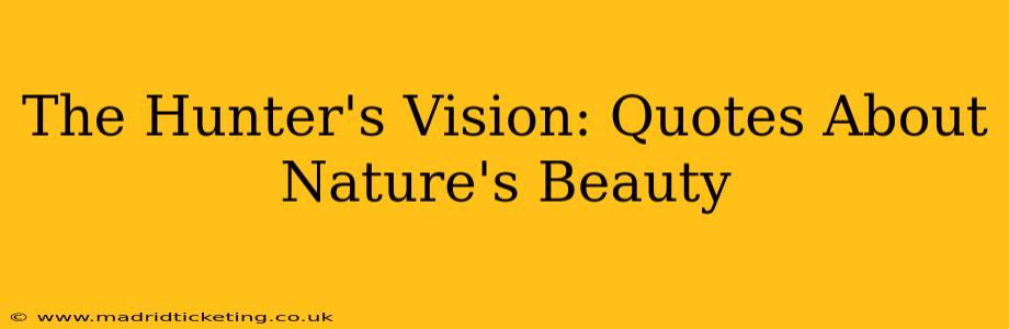 The Hunter's Vision: Quotes About Nature's Beauty