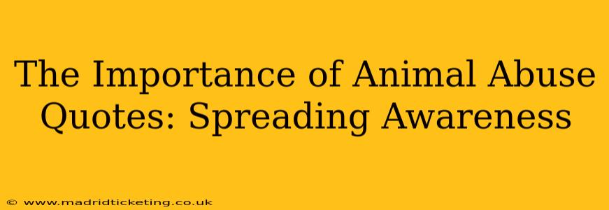 The Importance of Animal Abuse Quotes: Spreading Awareness