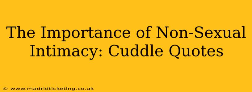 The Importance of Non-Sexual Intimacy: Cuddle Quotes