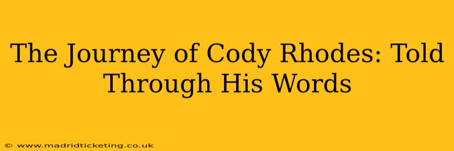 The Journey of Cody Rhodes: Told Through His Words