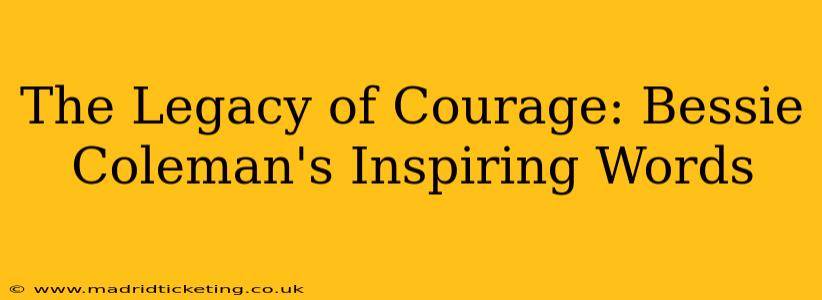 The Legacy of Courage: Bessie Coleman's Inspiring Words