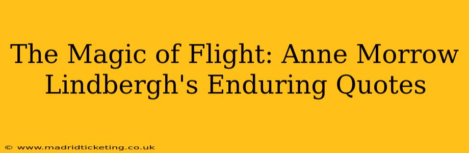 The Magic of Flight: Anne Morrow Lindbergh's Enduring Quotes