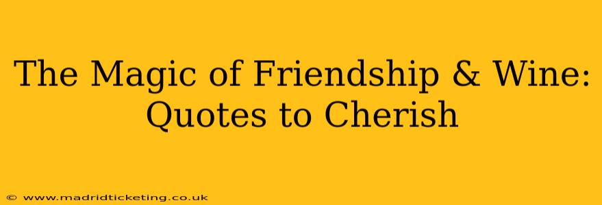 The Magic of Friendship & Wine: Quotes to Cherish