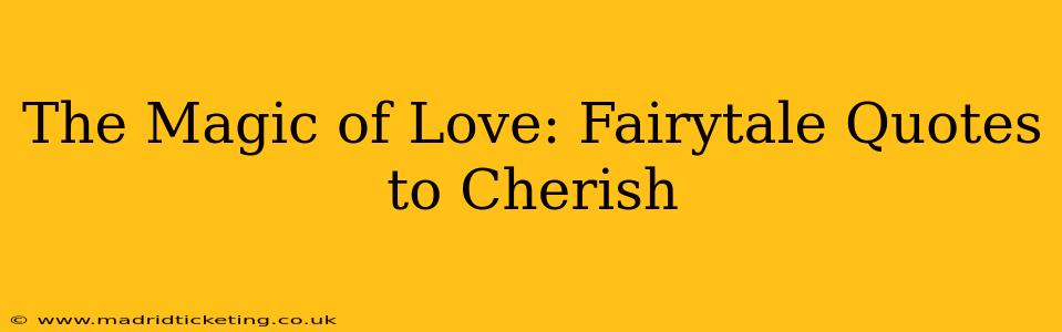 The Magic of Love: Fairytale Quotes to Cherish