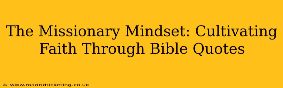 The Missionary Mindset: Cultivating Faith Through Bible Quotes