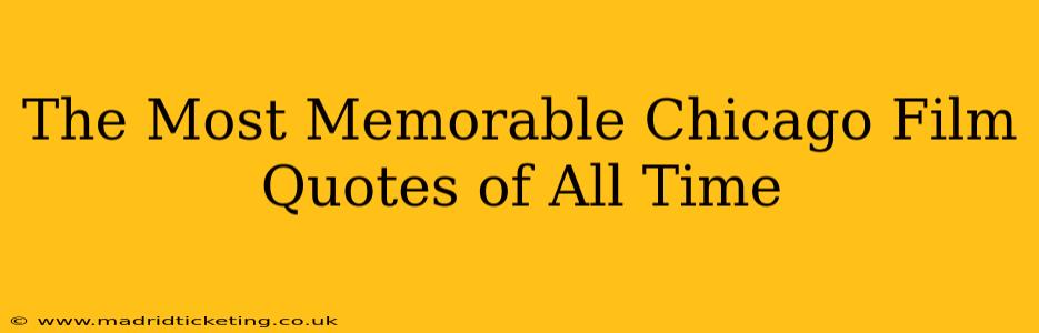The Most Memorable Chicago Film Quotes of All Time