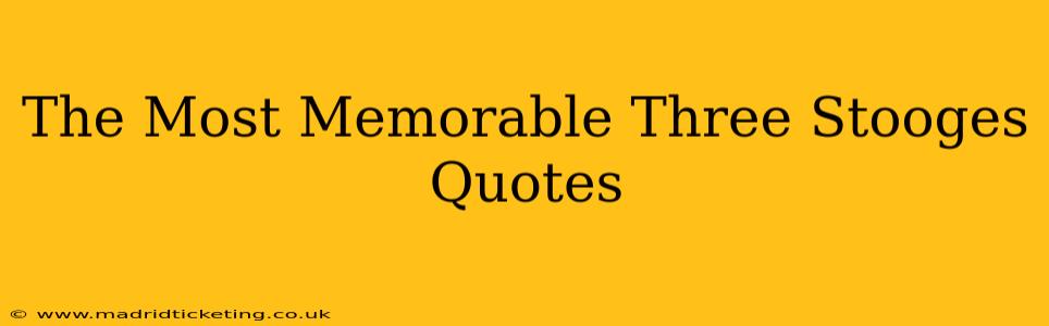 The Most Memorable Three Stooges Quotes
