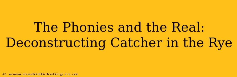 The Phonies and the Real: Deconstructing Catcher in the Rye