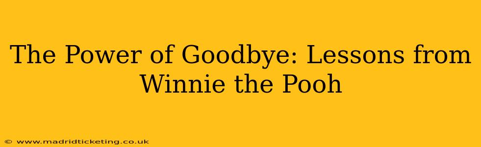 The Power of Goodbye: Lessons from Winnie the Pooh
