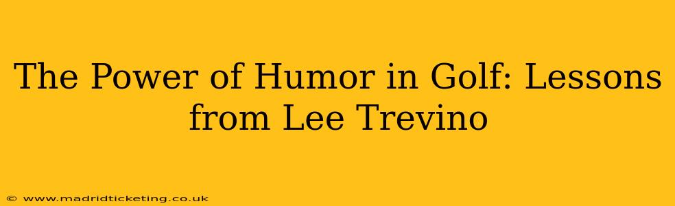 The Power of Humor in Golf: Lessons from Lee Trevino
