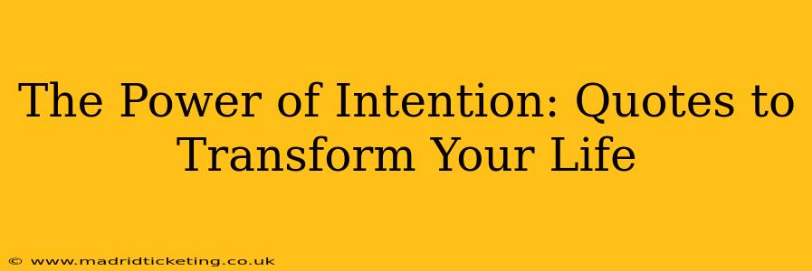 The Power of Intention: Quotes to Transform Your Life