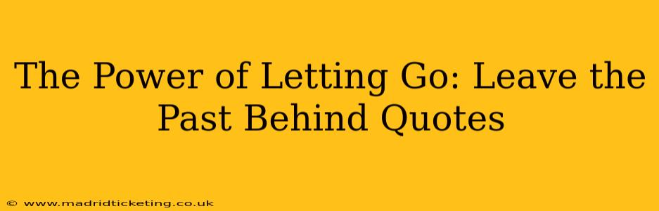 The Power of Letting Go: Leave the Past Behind Quotes
