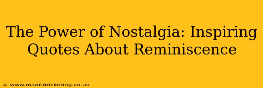 The Power of Nostalgia: Inspiring Quotes About Reminiscence