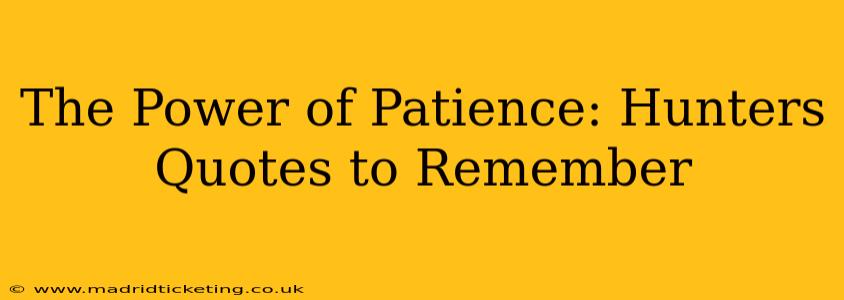 The Power of Patience: Hunters Quotes to Remember