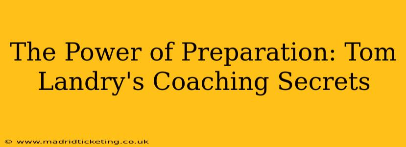 The Power of Preparation: Tom Landry's Coaching Secrets