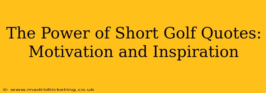 The Power of Short Golf Quotes: Motivation and Inspiration
