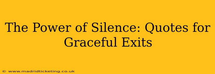The Power of Silence: Quotes for Graceful Exits