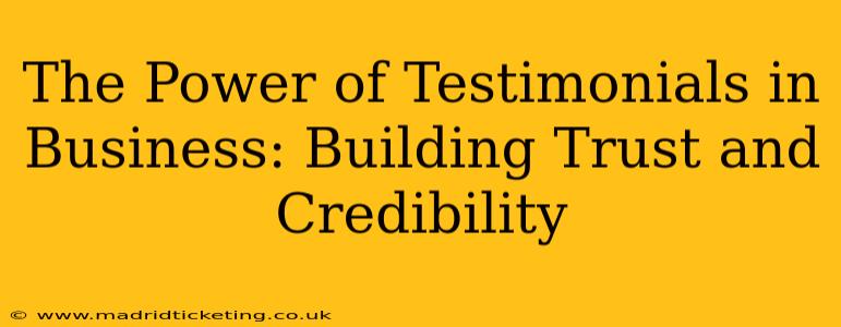 The Power of Testimonials in Business: Building Trust and Credibility