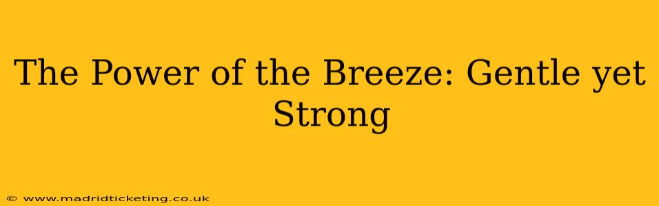 The Power of the Breeze: Gentle yet Strong
