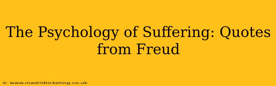 The Psychology of Suffering: Quotes from Freud