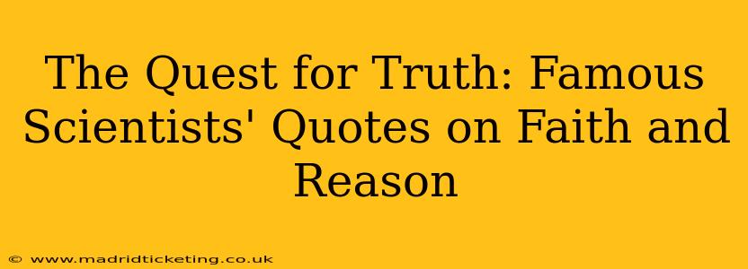 The Quest for Truth: Famous Scientists' Quotes on Faith and Reason