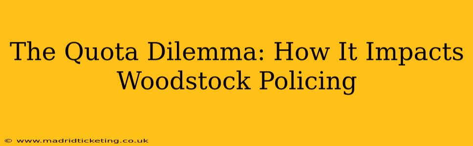 The Quota Dilemma: How It Impacts Woodstock Policing